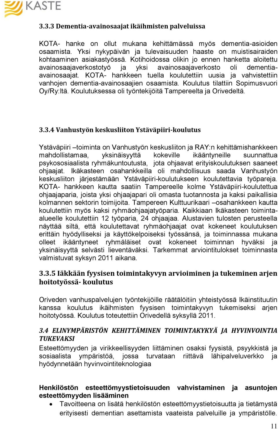 Kotihoidossa olikin jo ennen hanketta aloitettu avainosaajaverkostotyö ja yksi avainosaajaverkosto oli dementiaavainosaajat.