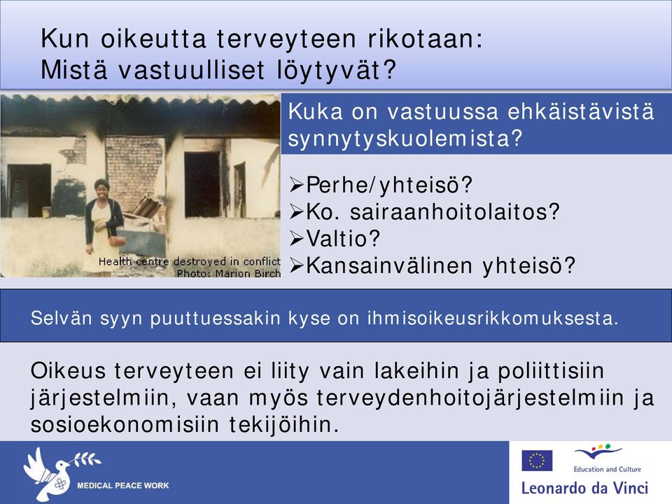 Valtio? Kansainvälinen yhteisö? Selvän syyn puuttuessakin kyse on ihmisoikeusrikkomuksesta.