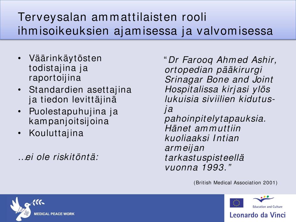 Farooq Ahmed Ashir, ortopedian pääkirurgi Srinagar Bone and Joint Hospitalissa kirjasi ylös lukuisia siviilien kidutusja