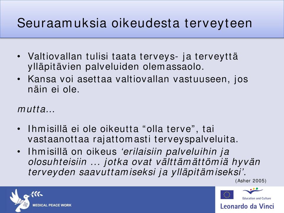 mutta Ihmisillä ei ole oikeutta olla terve, tai vastaanottaa rajattomasti terveyspalveluita.