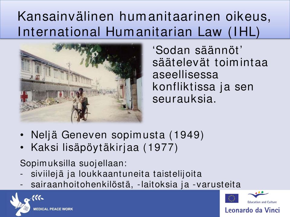 Neljä Geneven sopimusta (1949) Kaksi lisäpöytäkirjaa (1977) Sopimuksilla