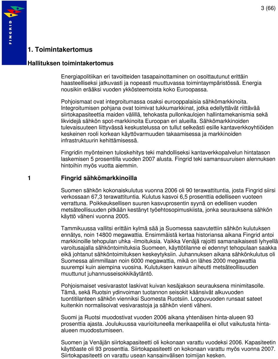 Energia nousikin erääksi vuoden ykkösteemoista koko Euroopassa. Pohjoismaat ovat integroitumassa osaksi eurooppalaisia sähkömarkkinoita.