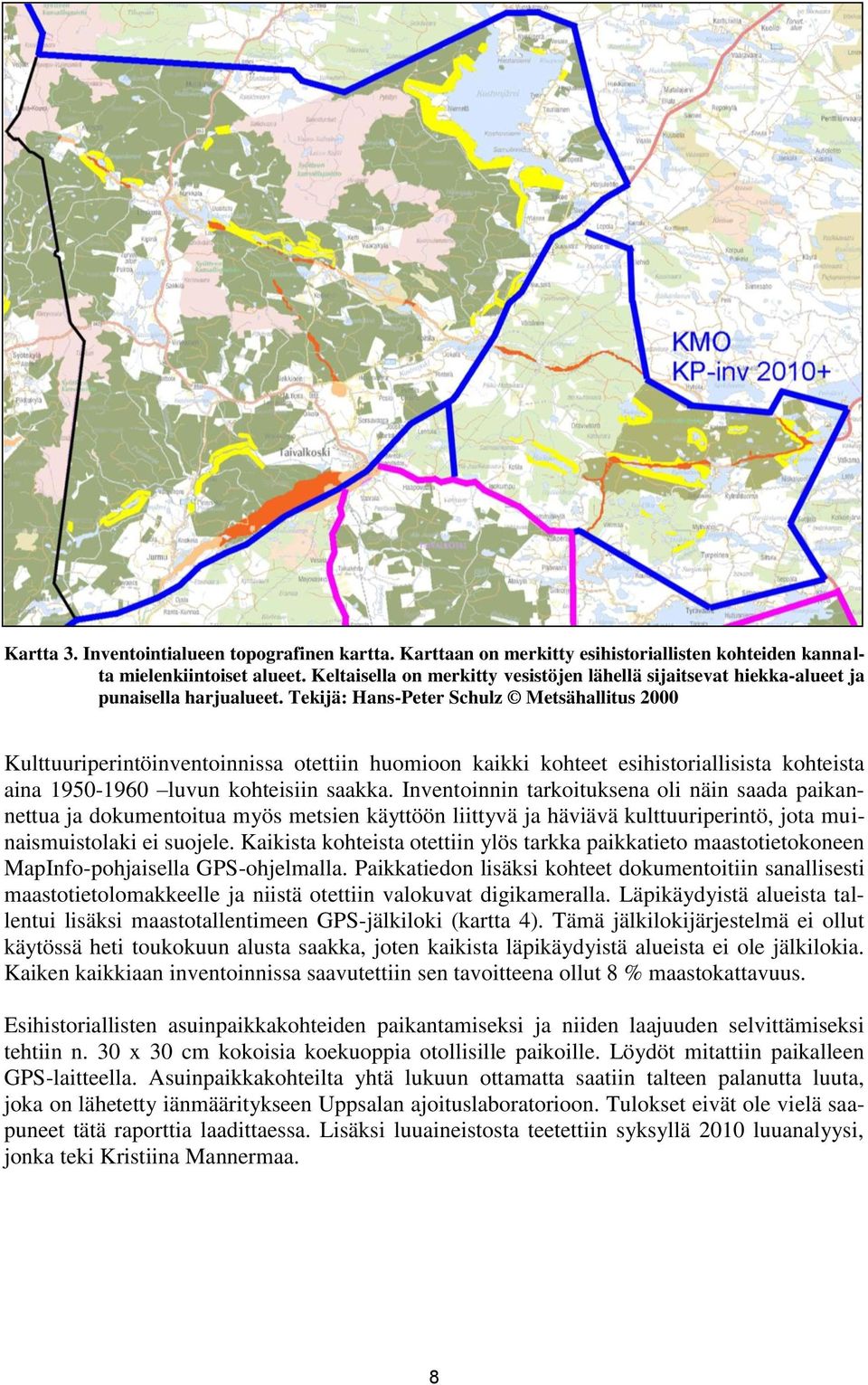 Tekijä: Hans-Peter Schulz Metsähallitus 2000 Kulttuuriperintöinventoinnissa otettiin huomioon kaikki kohteet esihistoriallisista kohteista aina 1950-1960 luvun kohteisiin saakka.