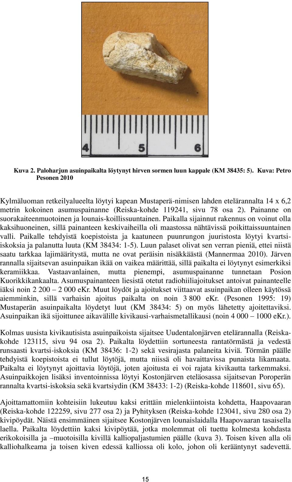 Painanne on suorakaiteenmuotoinen ja lounais-koillissuuntainen.