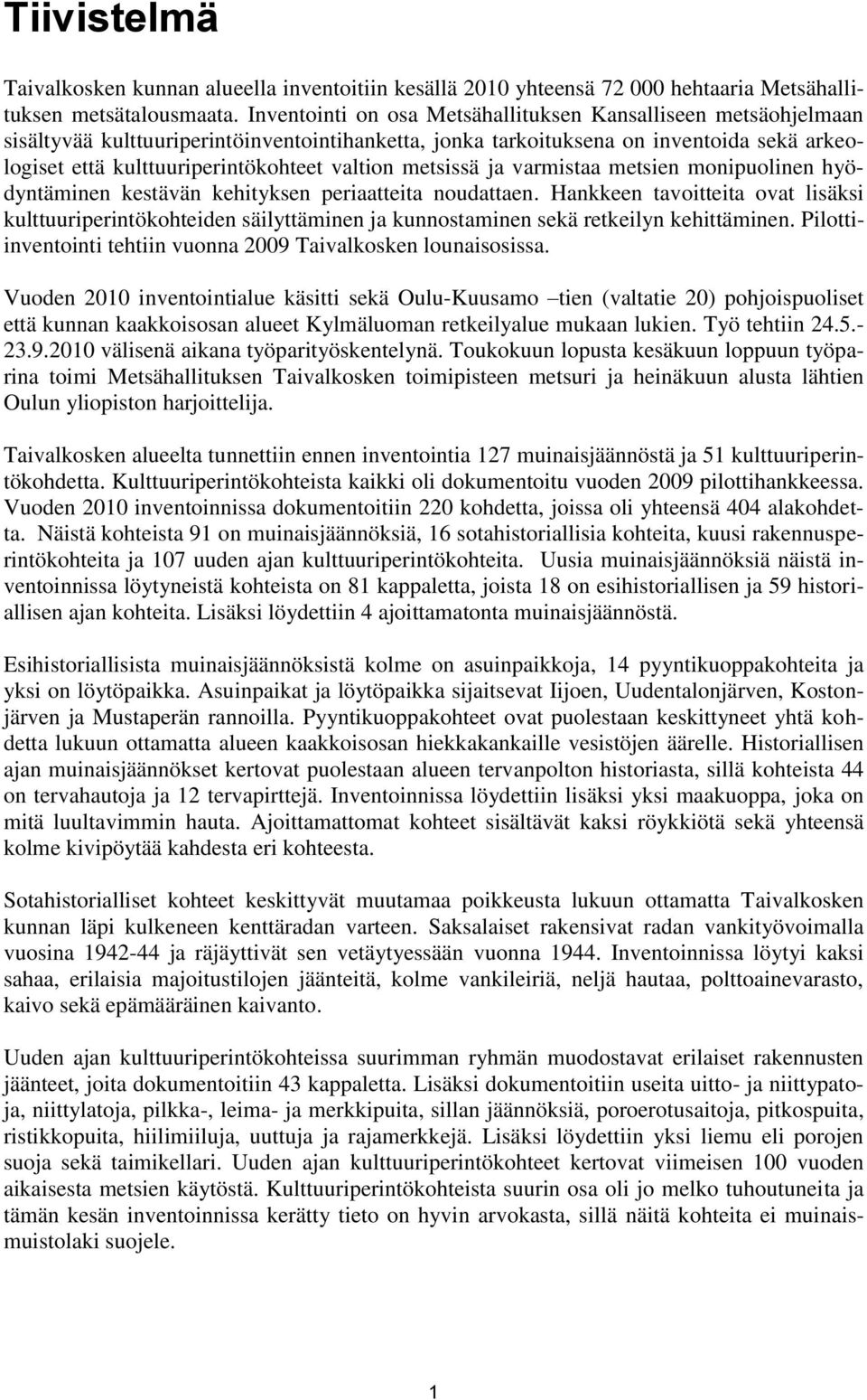 valtion metsissä ja varmistaa metsien monipuolinen hyödyntäminen kestävän kehityksen periaatteita noudattaen.