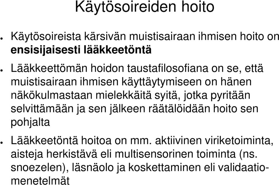 jotka pyritään selvittämään ja sen jälkeen räätälöidään hoito sen pohjalta Lääkkeetöntä hoitoa on mm.