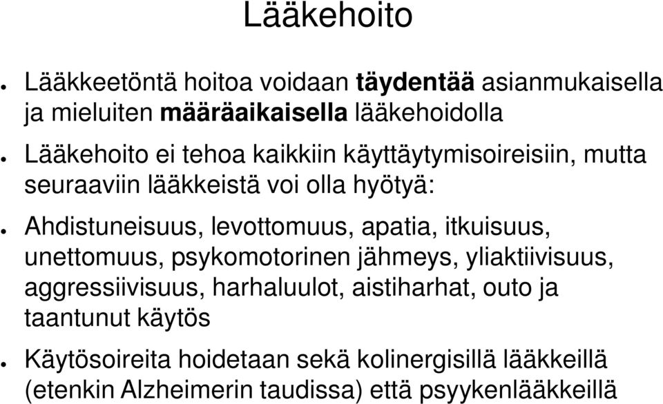 apatia, itkuisuus, unettomuus, psykomotorinen jähmeys, yliaktiivisuus, aggressiivisuus, harhaluulot, aistiharhat, outo