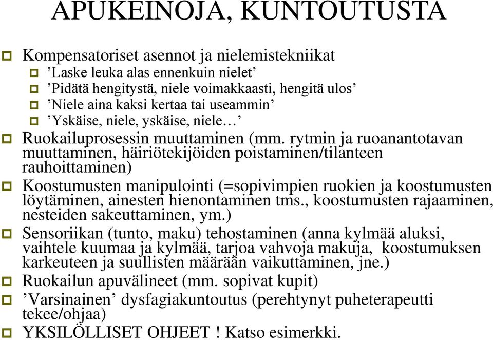 rytmin ja ruoanantotavan muuttaminen, häiriötekijöiden poistaminen/tilanteen rauhoittaminen) Koostumusten manipulointi (=sopivimpien ruokien ja koostumusten löytäminen, ainesten hienontaminen tms.