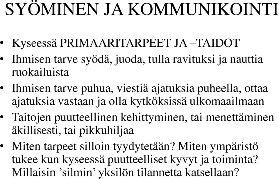 ulkomaailmaan Taitojen puutteellinen kehittyminen, tai menettäminen äkillisesti, tai pikkuhiljaa Miten tarpeet