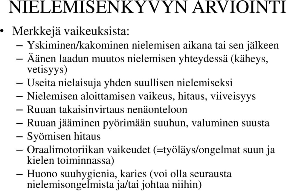 viiveisyys Ruuan takaisinvirtaus nenäonteloon Ruuan jääminen pyörimään suuhun, valuminen suusta Syömisen hitaus Oraalimotoriikan