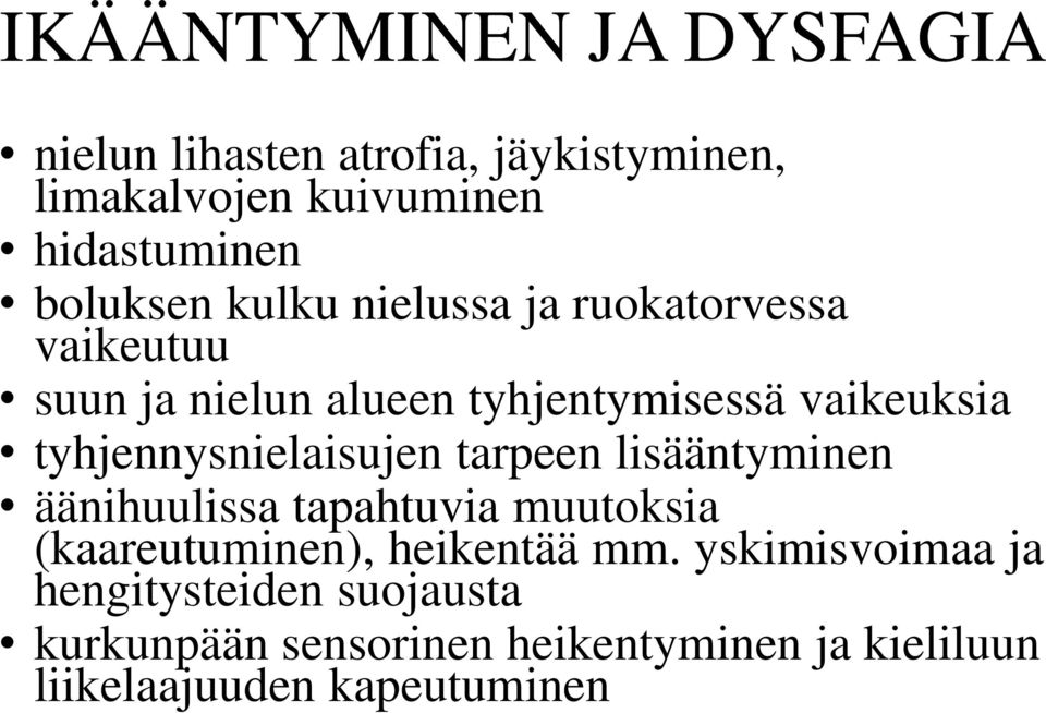 tyhjennysnielaisujen tarpeen lisääntyminen äänihuulissa tapahtuvia muutoksia (kaareutuminen), heikentää mm.