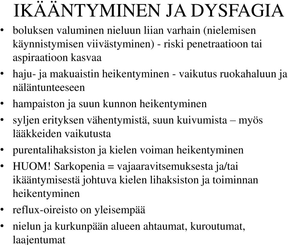 vähentymistä, suun kuivumista myös lääkkeiden vaikutusta purentalihaksiston ja kielen voiman heikentyminen HUOM!