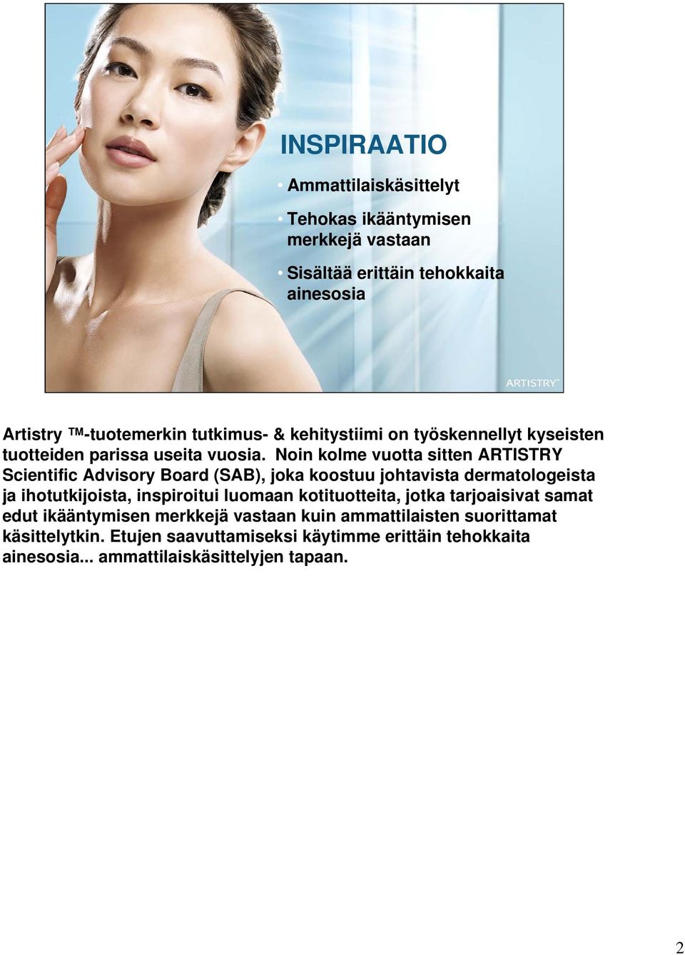 Noin kolme vuotta sitten ARTISTRY Scientific Advisory Board (SAB), joka koostuu johtavista dermatologeista ja ihotutkijoista, inspiroitui luomaan