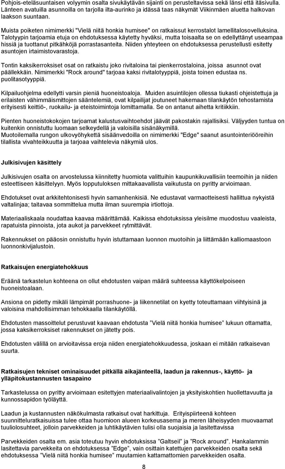 Muista poiketen nimimerkki "Vielä niitä honkia humisee" on ratkaissut kerrostalot lamellitalosovelluksina.