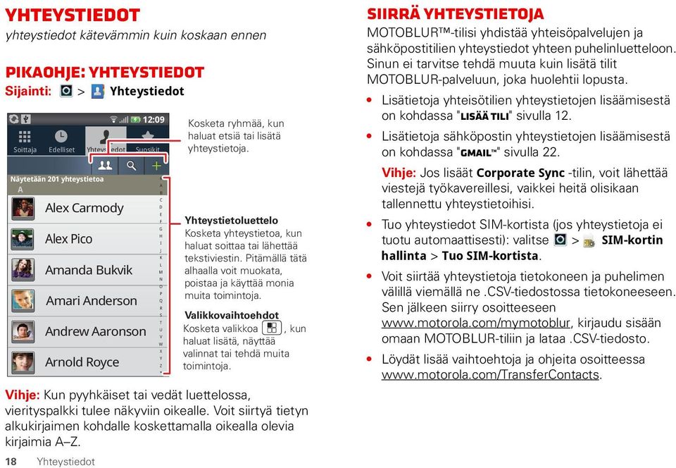 Voit siirtyä tietyn alkukirjaimen kohdalle koskettamalla oikealla olevia kirjaimia A Z.