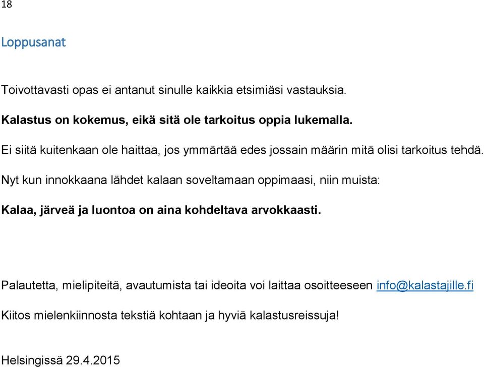 Ei siitä kuitenkaan ole haittaa, jos ymmärtää edes jossain määrin mitä olisi tarkoitus tehdä.