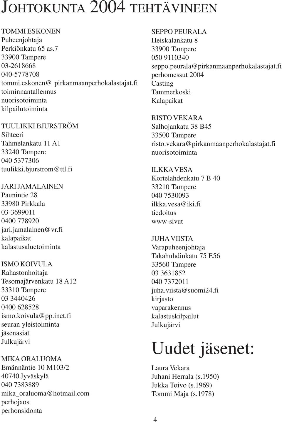 fi JARI JAMALAINEN Paunintie 28 33980 Pirkkala 03-3699011 0400 778920 jari.jamalainen@vr.