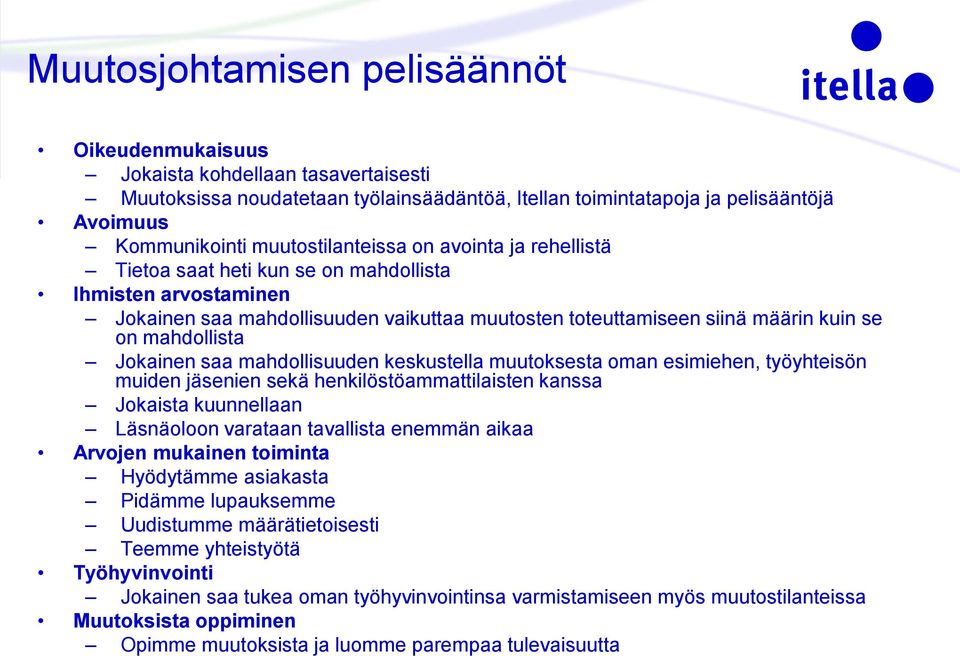 mahdollista Jokainen saa mahdollisuuden keskustella muutoksesta oman esimiehen, työyhteisön muiden jäsenien sekä henkilöstöammattilaisten kanssa Jokaista kuunnellaan Läsnäoloon varataan tavallista