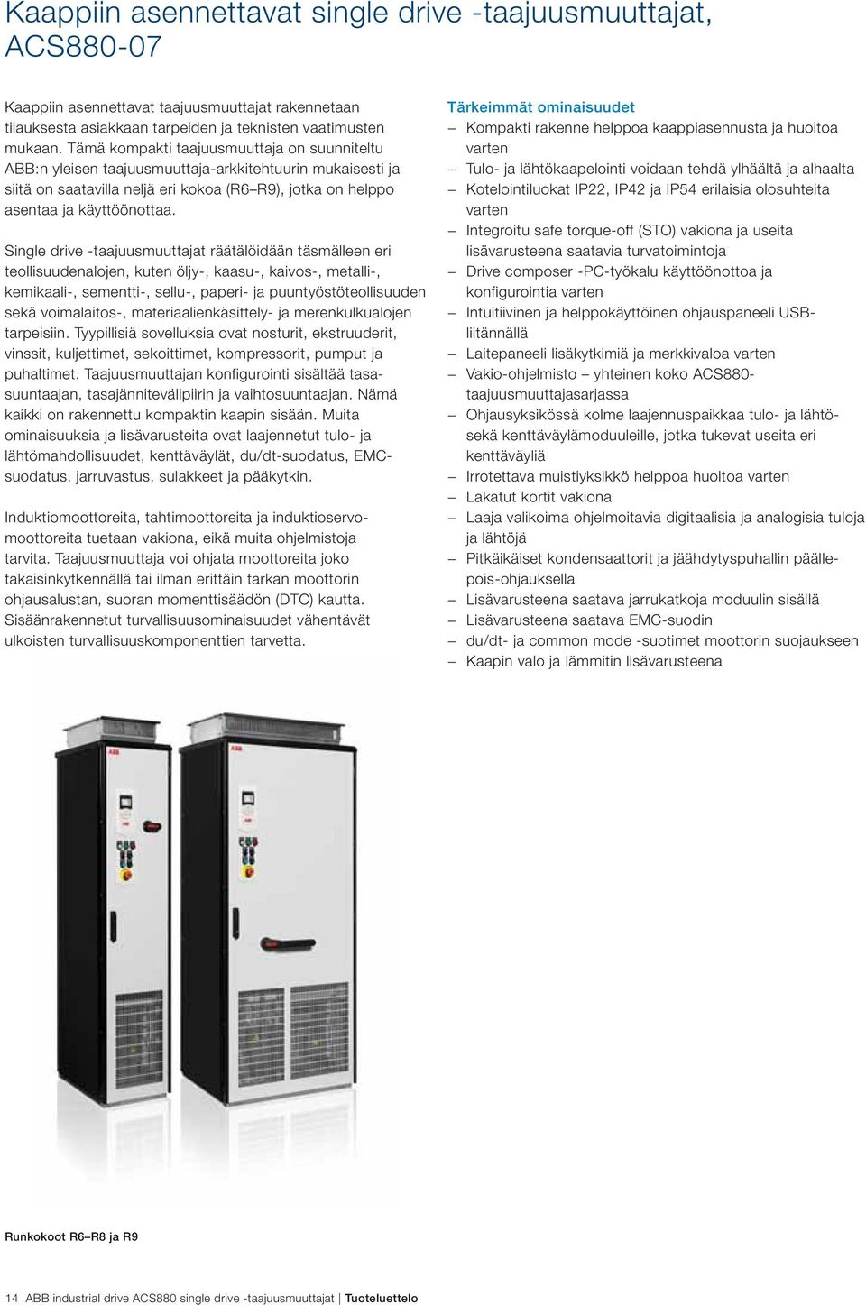 Single drive -taajuusmuuttajat räätälöidään täsmälleen eri teollisuudenalojen, kuten öljy-, kaasu-, kaivos-, metalli-, kemikaali-, sementti-, sellu-, paperi- ja puuntyöstöteollisuuden sekä