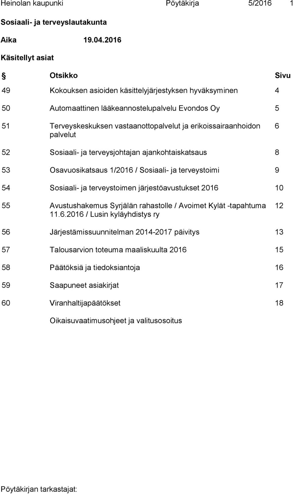 erikoissairaanhoidon palvelut 6 52 Sosiaali- ja terveysjohtajan ajankohtaiskatsaus 8 53 Osavuosikatsaus 1/2016 / Sosiaali- ja terveystoimi 9 54 Sosiaali- ja terveystoimen järjestöavustukset 2016 10