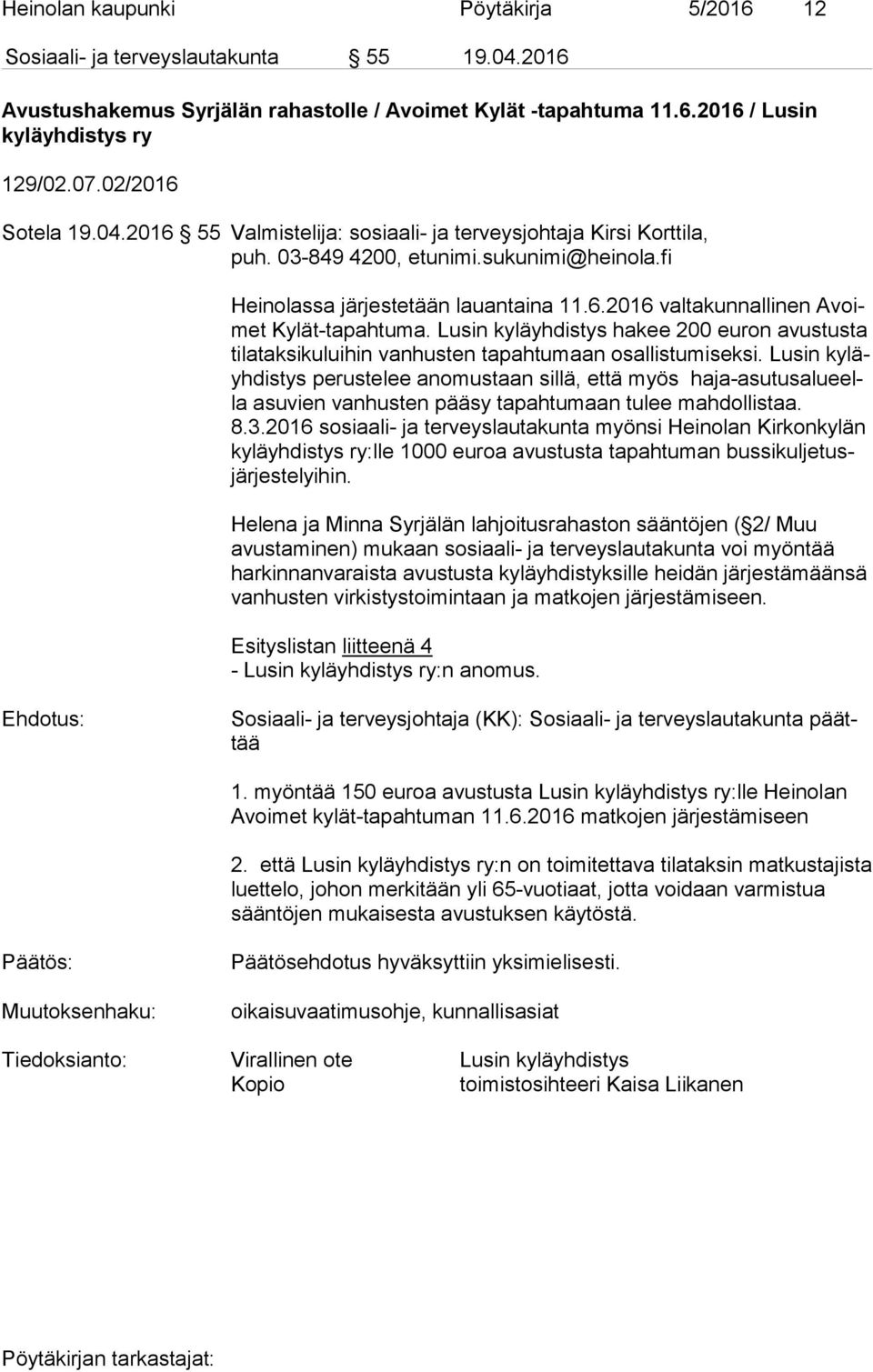 Lusin kyläyhdistys hakee 200 euron avustusta ti la tak si ku lui hin vanhusten tapahtumaan osallistumiseksi.