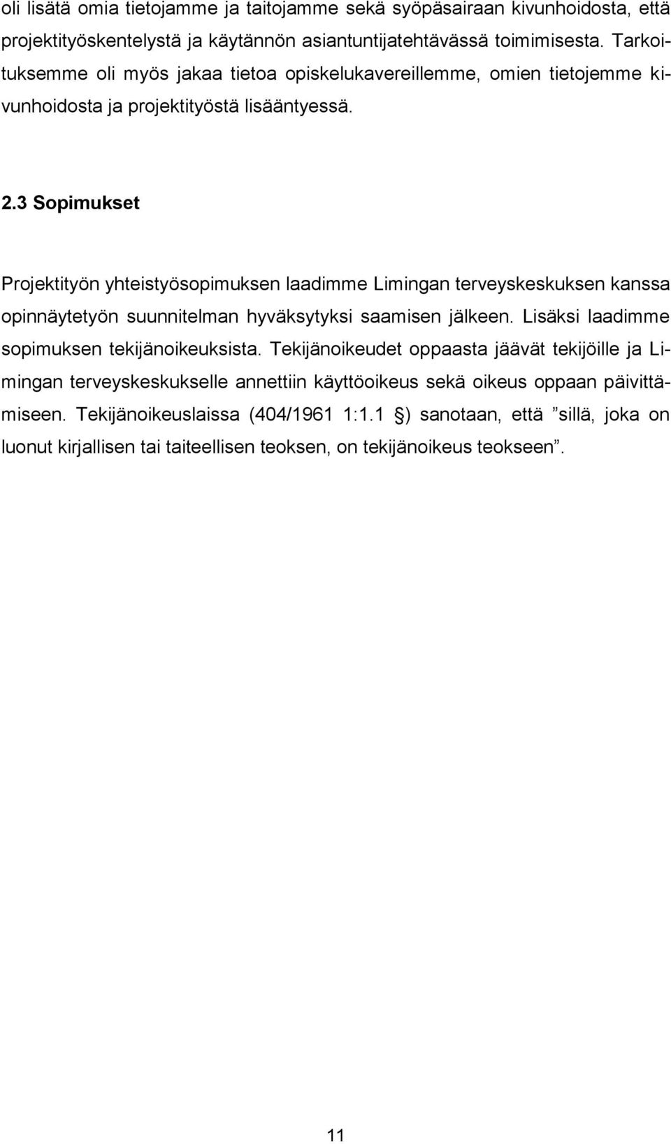 3 Sopimukset Projektityön yhteistyösopimuksen laadimme Limingan terveyskeskuksen kanssa opinnäytetyön suunnitelman hyväksytyksi saamisen jälkeen.