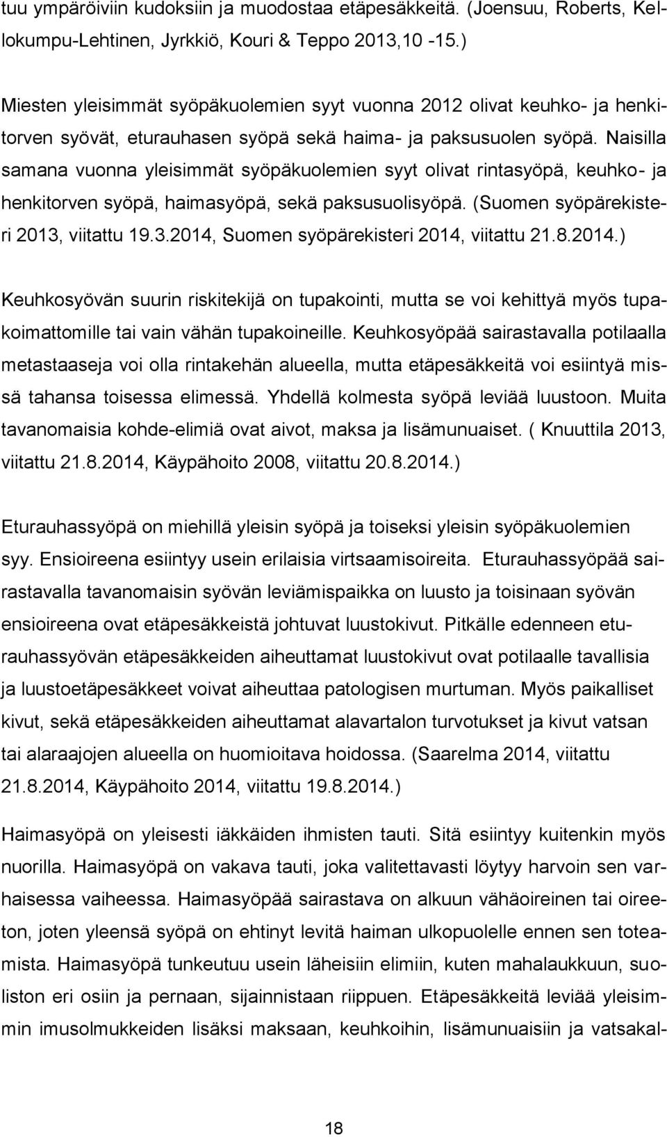 Naisilla samana vuonna yleisimmät syöpäkuolemien syyt olivat rintasyöpä, keuhko- ja henkitorven syöpä, haimasyöpä, sekä paksusuolisyöpä. (Suomen syöpärekisteri 2013,