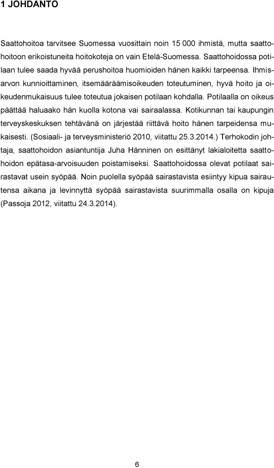 Ihmisarvon kunnioittaminen, itsemääräämisoikeuden toteutuminen, hyvä hoito ja oikeudenmukaisuus tulee toteutua jokaisen potilaan kohdalla.