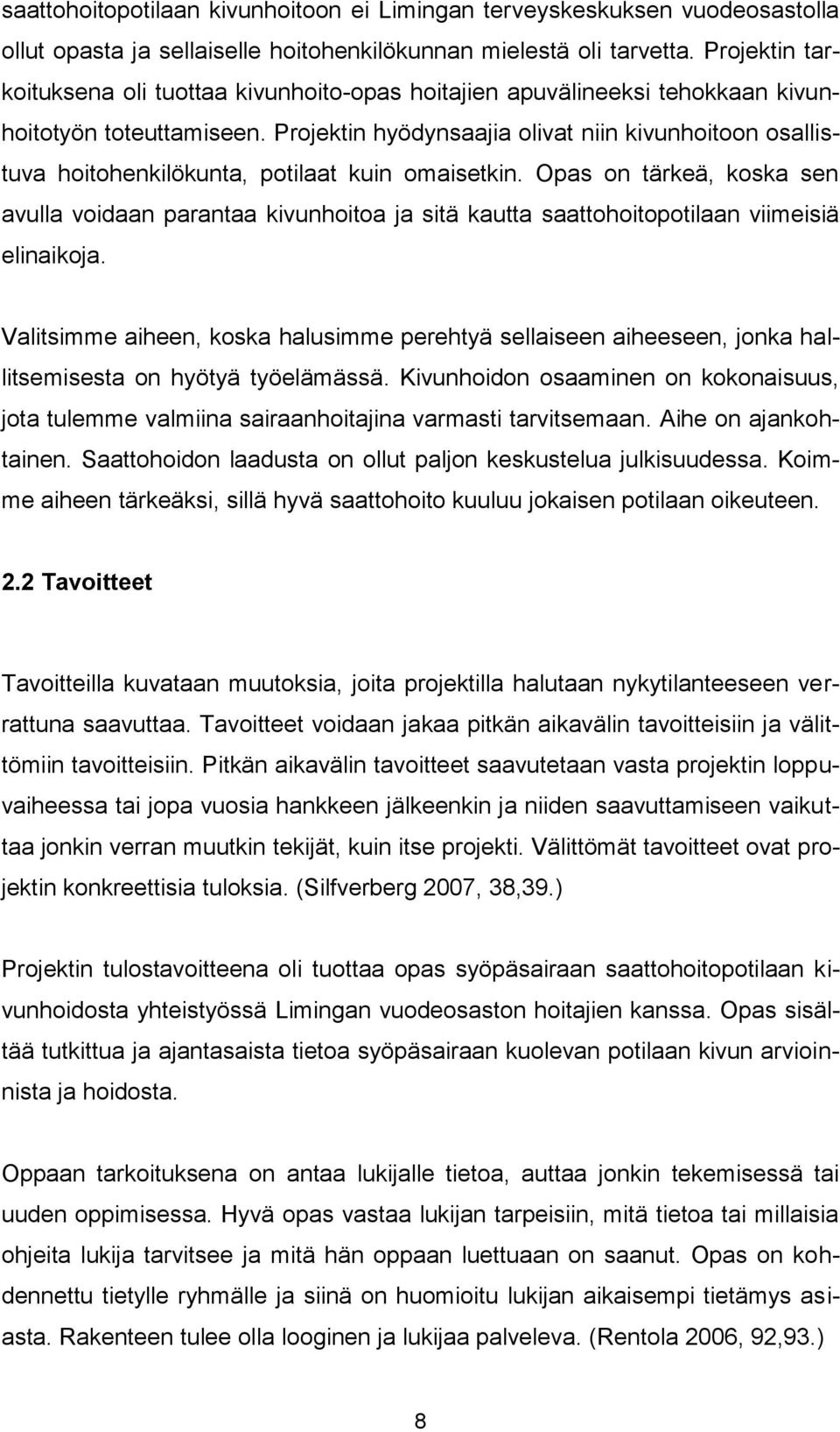 Projektin hyödynsaajia olivat niin kivunhoitoon osallistuva hoitohenkilökunta, potilaat kuin omaisetkin.