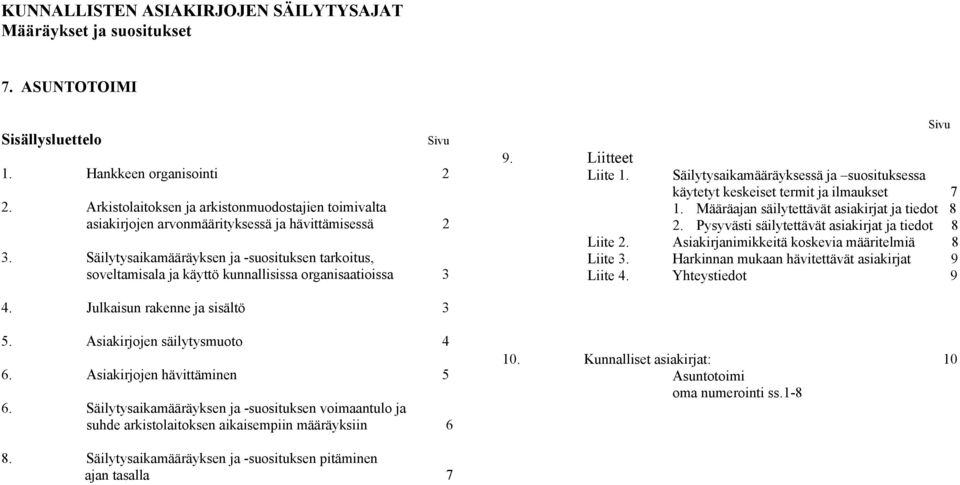 Säilytysaikamääräyksen ja -suosituksen tarkoitus, soveltamisala ja käyttö kunnallisissa organisaatioissa 3 9. Liitteet Liite 1.