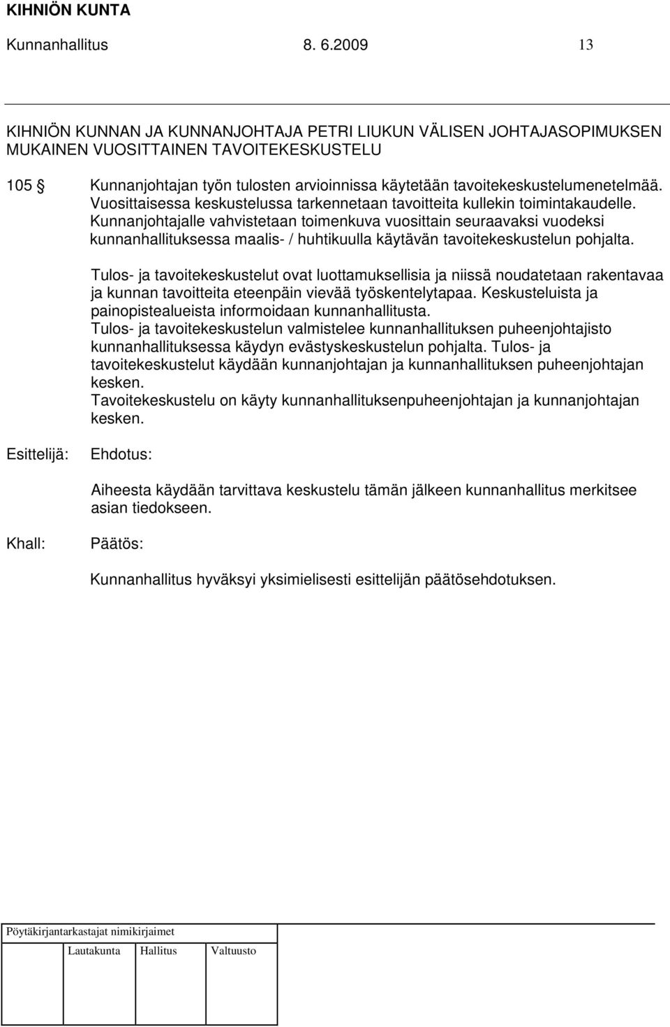 tavoitekeskustelumenetelmää. Vuosittaisessa keskustelussa tarkennetaan tavoitteita kullekin toimintakaudelle.