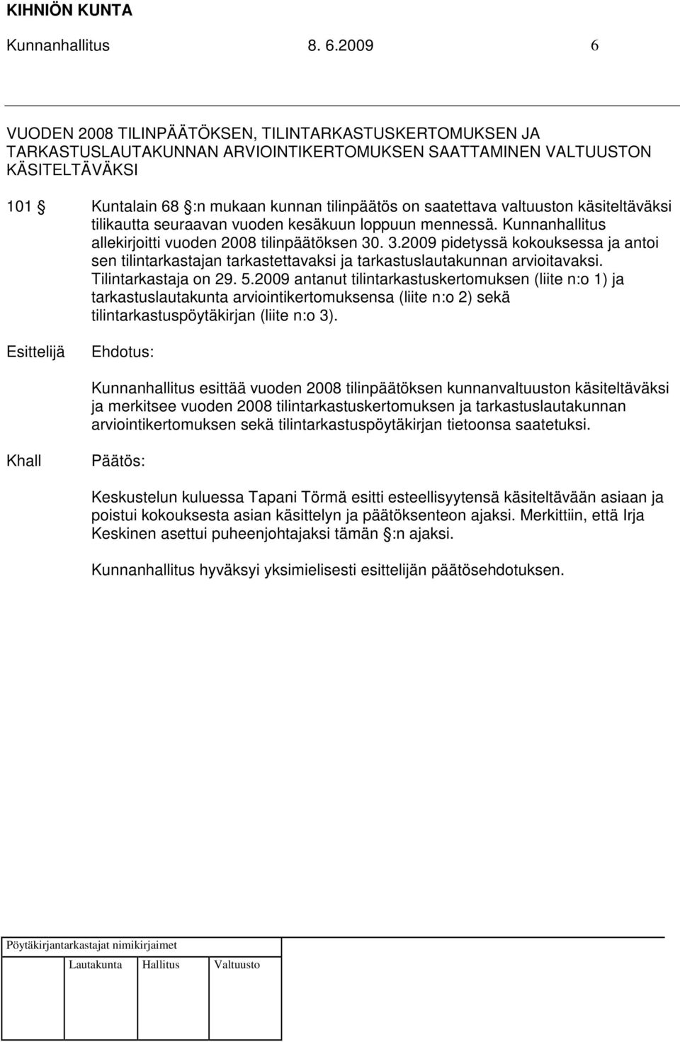 saatettava valtuuston käsiteltäväksi tilikautta seuraavan vuoden kesäkuun loppuun mennessä. Kunnanhallitus allekirjoitti vuoden 2008 tilinpäätöksen 30