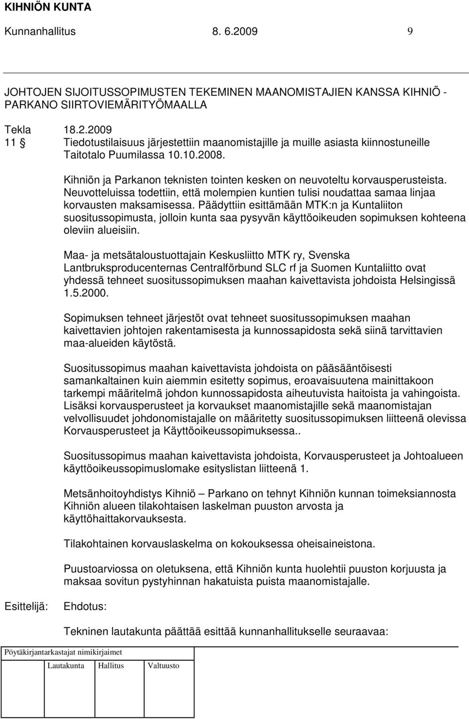 Päädyttiin esittämään MTK:n ja Kuntaliiton suositussopimusta, jolloin kunta saa pysyvän käyttöoikeuden sopimuksen kohteena oleviin alueisiin.