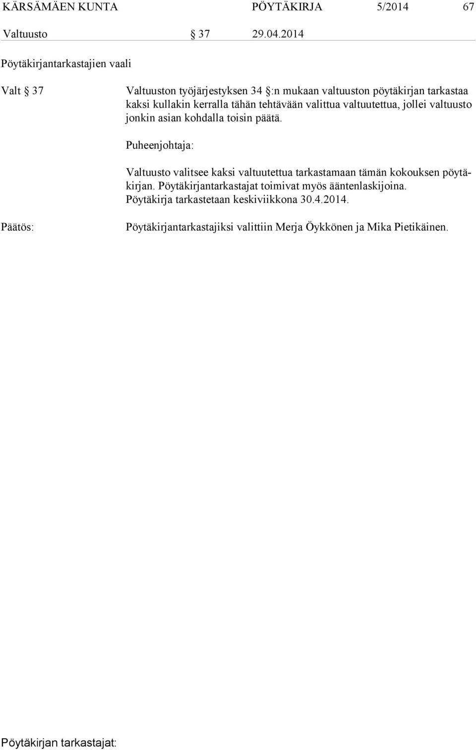 kerralla tähän tehtävään valittua a, jollei valtuusto jonkin asian kohdalla toisin päätä.