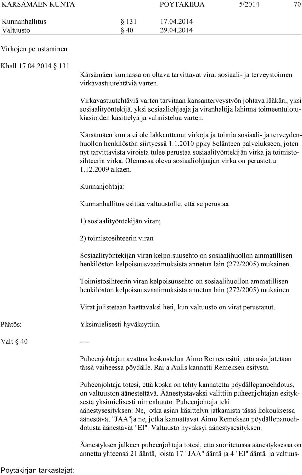 valmistelua varten. Kärsämäen kunta ei ole lakkauttanut virkoja ja toimia sosiaali- ja ter vey denhuol lon henkilöstön siirtyessä 1.