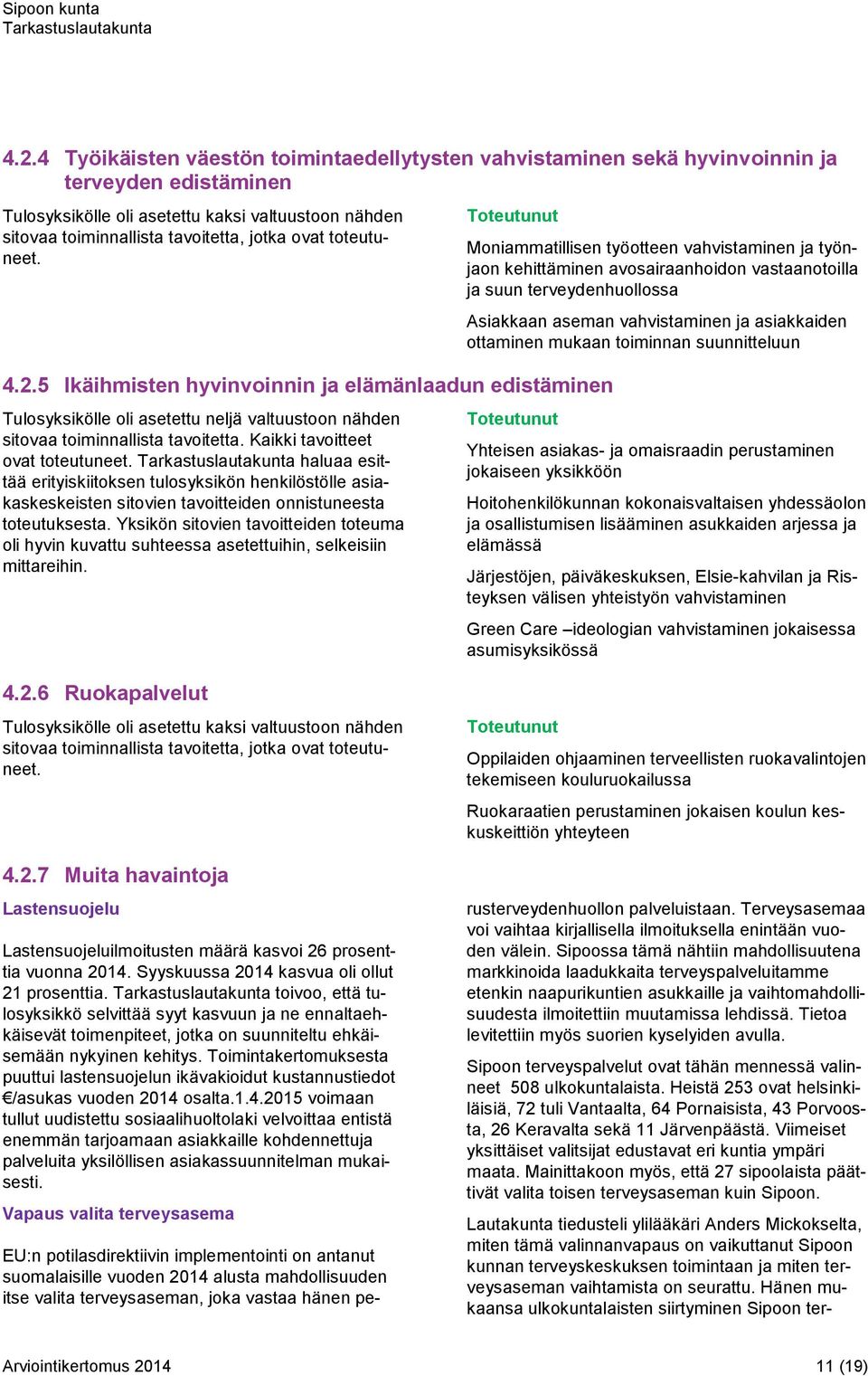 haluaa esittää erityiskiitoksen tulosyksikön henkilöstölle asiakaskeskeisten sitovien tavoitteiden onnistuneesta toteutuksesta.