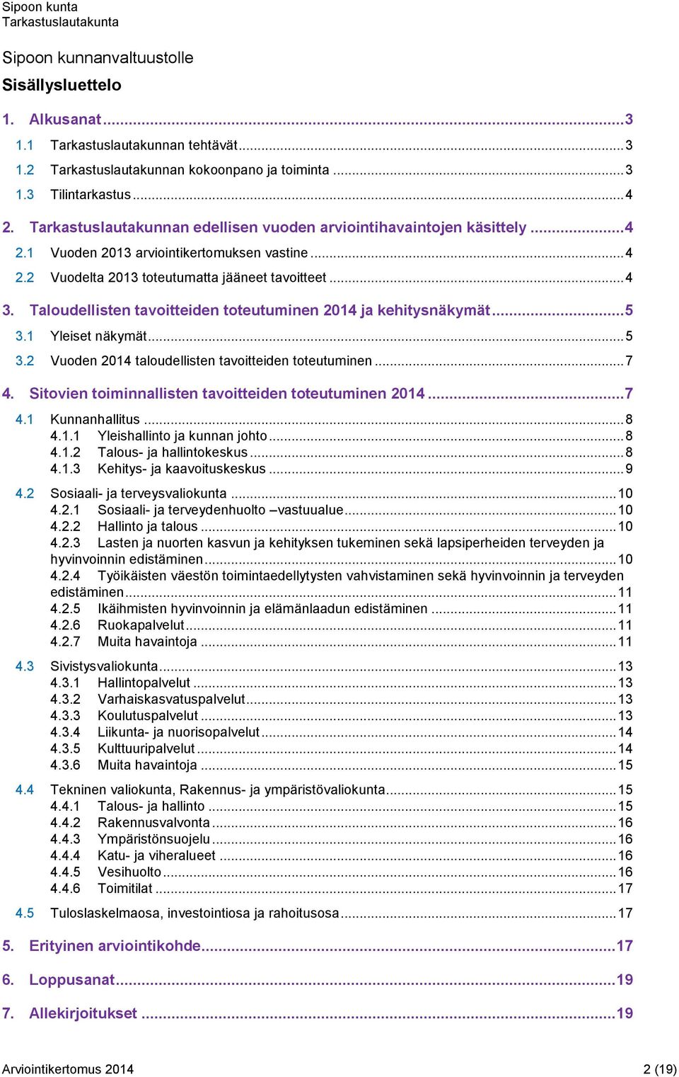 Taloudellisten tavoitteiden toteutuminen 2014 ja kehitysnäkymät... 5 3.1 Yleiset näkymät... 5 3.2 Vuoden 2014 taloudellisten tavoitteiden toteutuminen... 7 4.