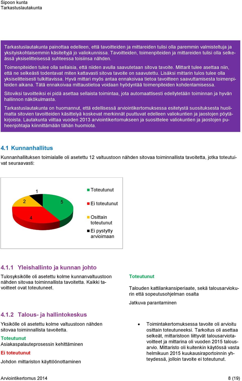 Mittarit tulee asettaa niin, että ne selkeästi todentavat miten kattavasti sitova tavoite on saavutettu. Lisäksi mittarin tulos tulee olla yksiselitteisesti tulkittavissa.