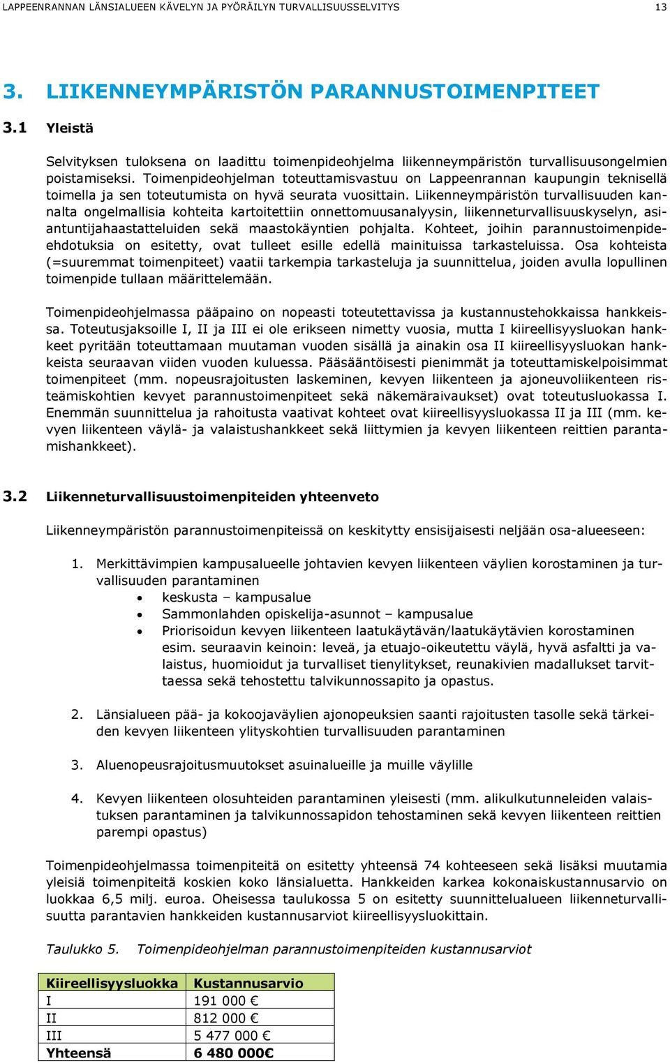 Toimenpideohjelman toteuttamisvastuu on Lappeenrannan kaupungin teknisellä toimella ja sen toteutumista on hyvä seurata vuosittain.