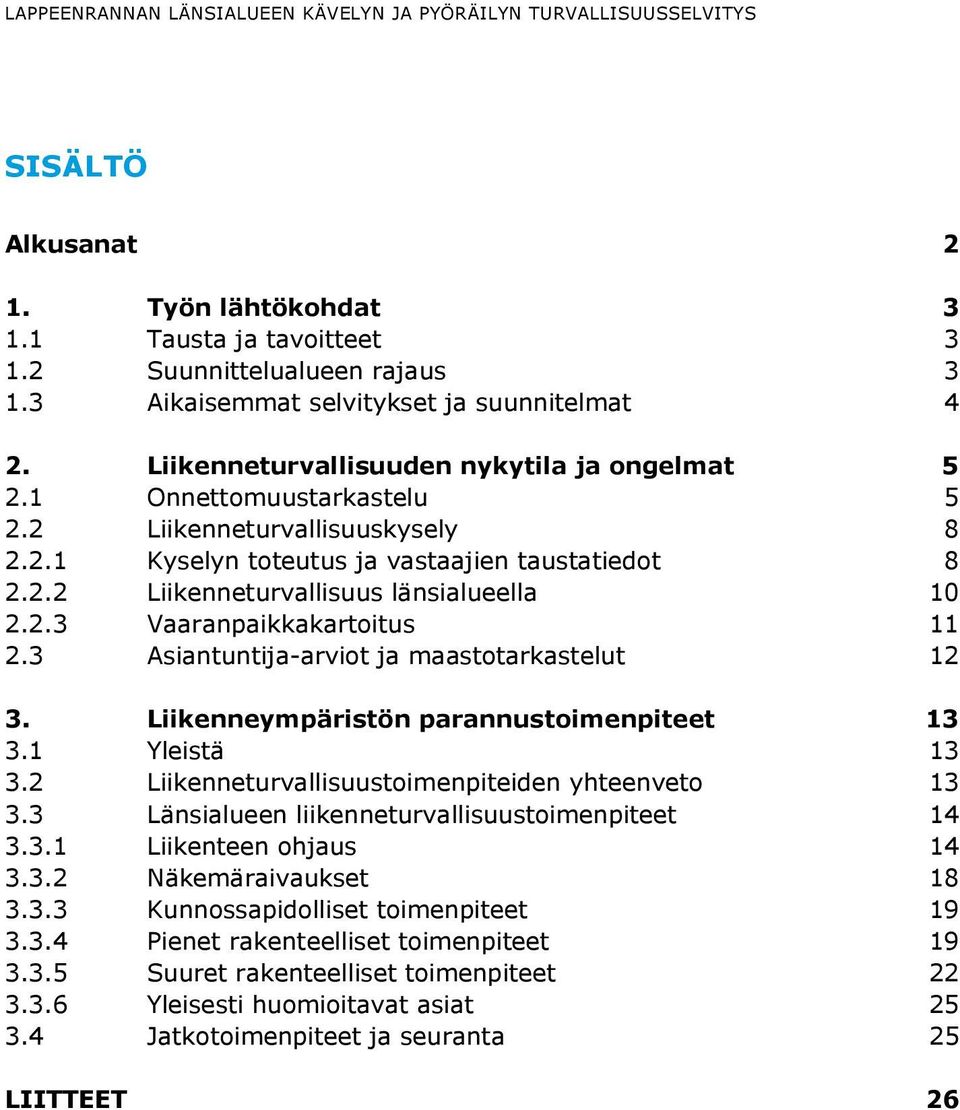 2.2 Liikenneturvallisuus länsialueella 10 2.2.3 Vaaranpaikkakartoitus 11 2.3 Asiantuntija-arviot ja maastotarkastelut 12 3. Liikenneympäristön parannustoimenpiteet 13 3.1 Yleistä 13 3.