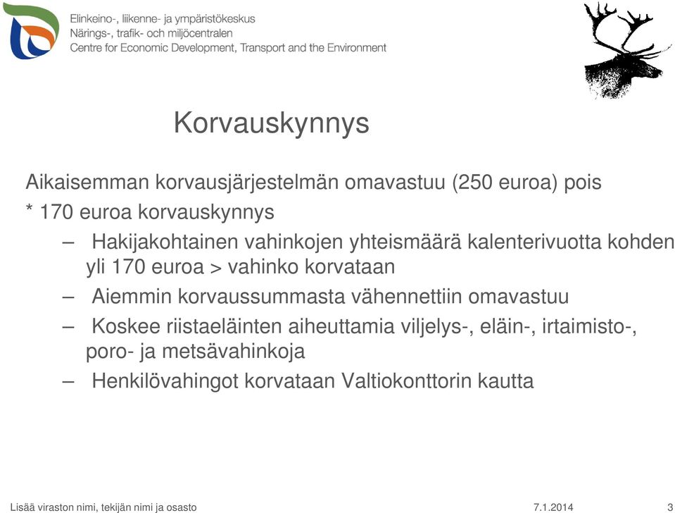 korvaussummasta vähennettiin omavastuu Koskee riistaeläinten aiheuttamia viljelys-, eläin-, irtaimisto-,