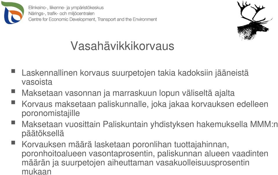 vuosittain Paliskuntain yhdistyksen hakemuksella MMM:n päätöksellä Korvauksen määrä lasketaan poronlihan tuottajahinnan,