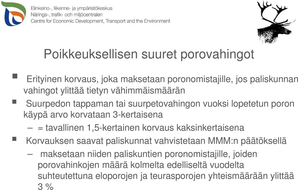 1,5-kertainen korvaus kaksinkertaisena Korvauksen saavat paliskunnat vahvistetaan MMM:n päätöksellä maksetaan niiden paliskuntien