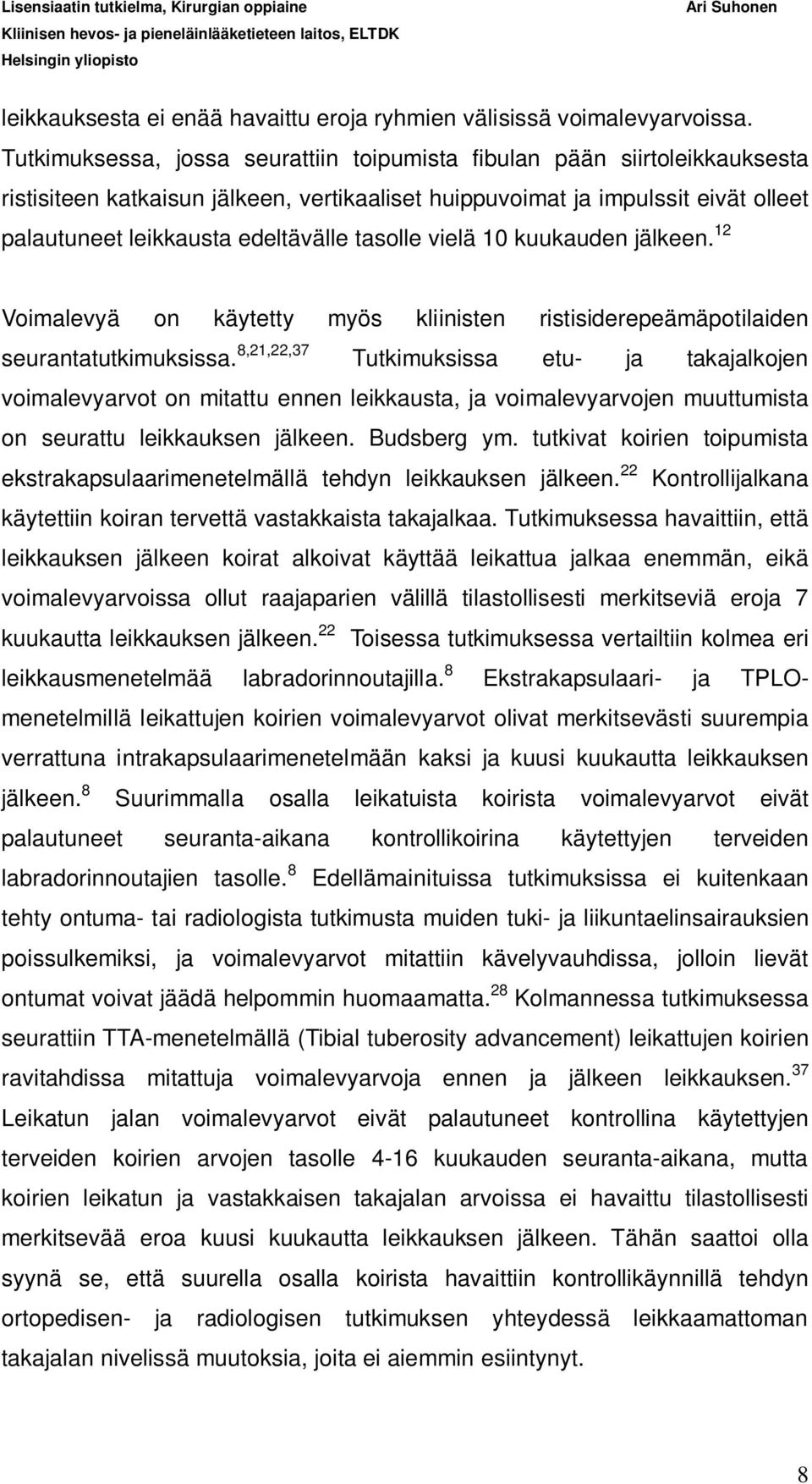 tasolle vielä 10 kuukauden jälkeen. 12 Voimalevyä on käytetty myös kliinisten ristisiderepeämäpotilaiden seurantatutkimuksissa.
