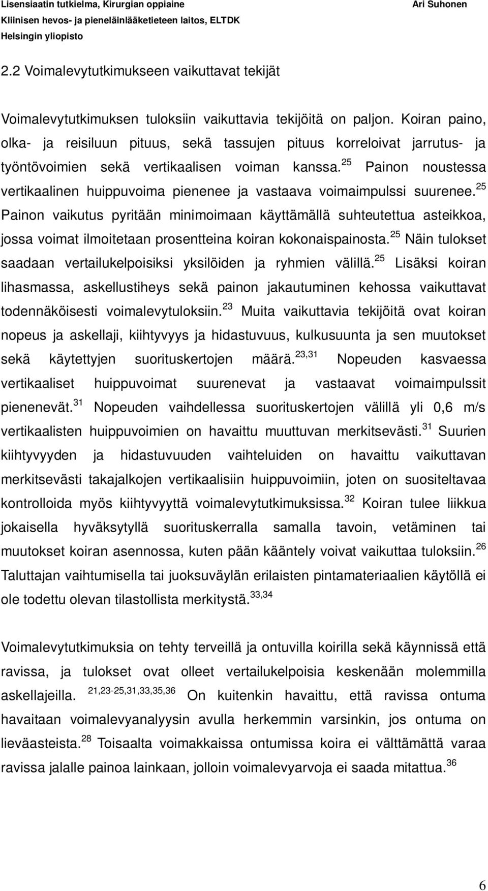 25 Painon noustessa vertikaalinen huippuvoima pienenee ja vastaava voimaimpulssi suurenee.