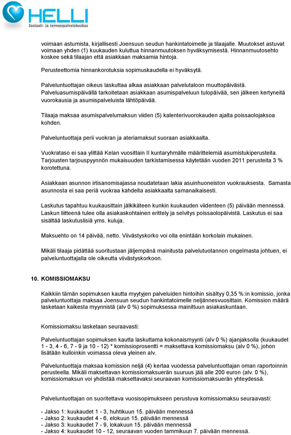 Palveluntuottajan oikeus laskuttaa alkaa asiakkaan palvelutaloon muuttopäivästä.