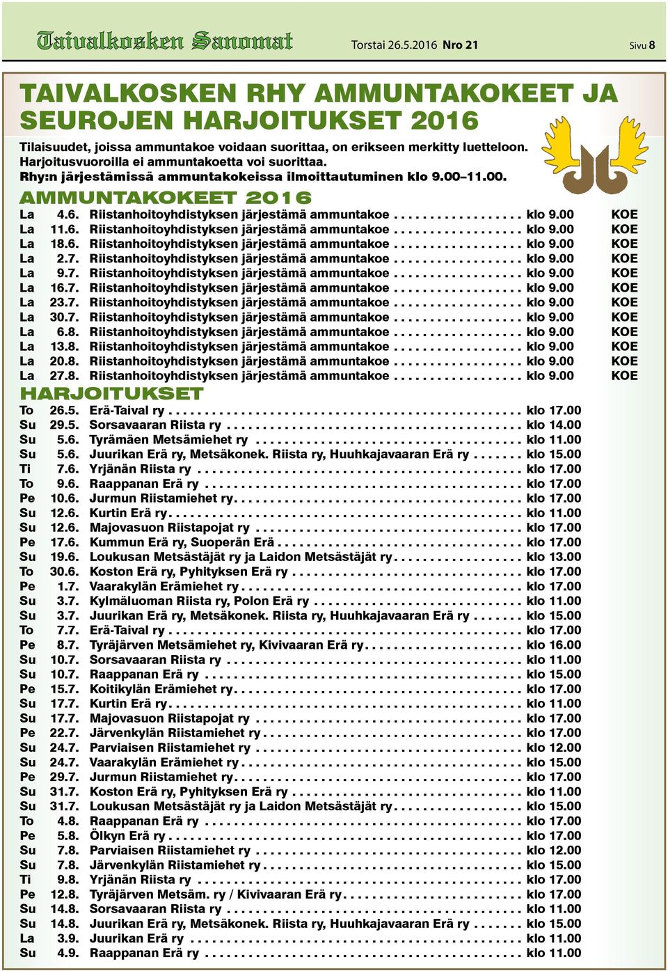 6. Riistanhoitoyhdistyksen järjestämä ammuntakoe.................. klo 9.00 KOE La 18.6. Riistanhoitoyhdistyksen järjestämä ammuntakoe.................. klo 9.00 KOE La 2.7.