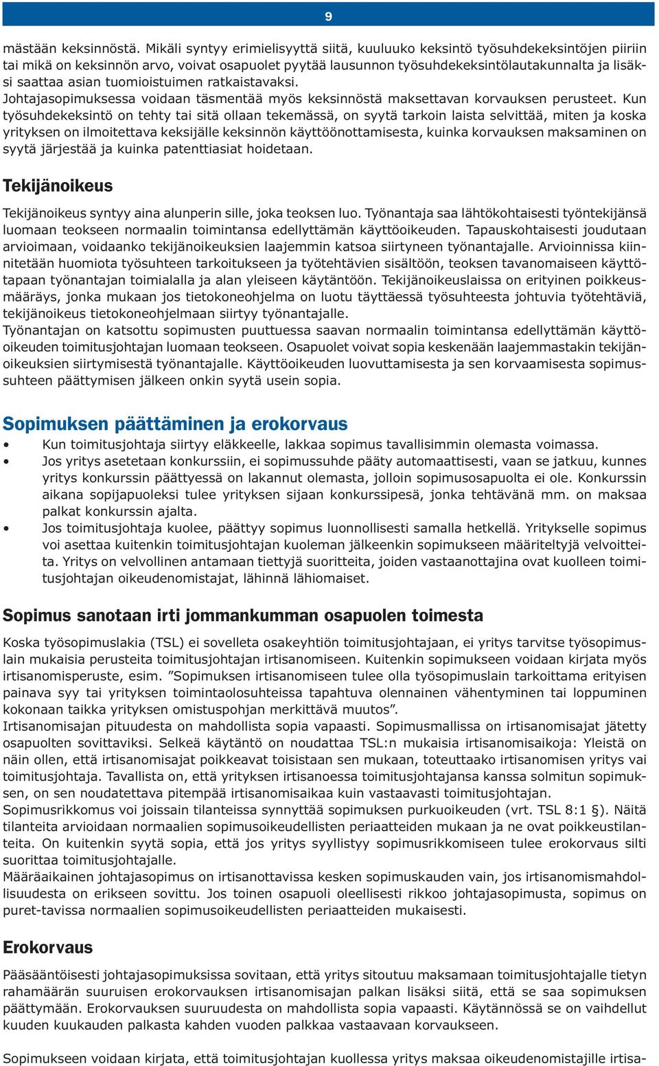 tuomioistuimen ratkaistavaksi. Johtajasopimuksessa voidaan täsmentää myös keksinnöstä maksettavan korvauksen perusteet.