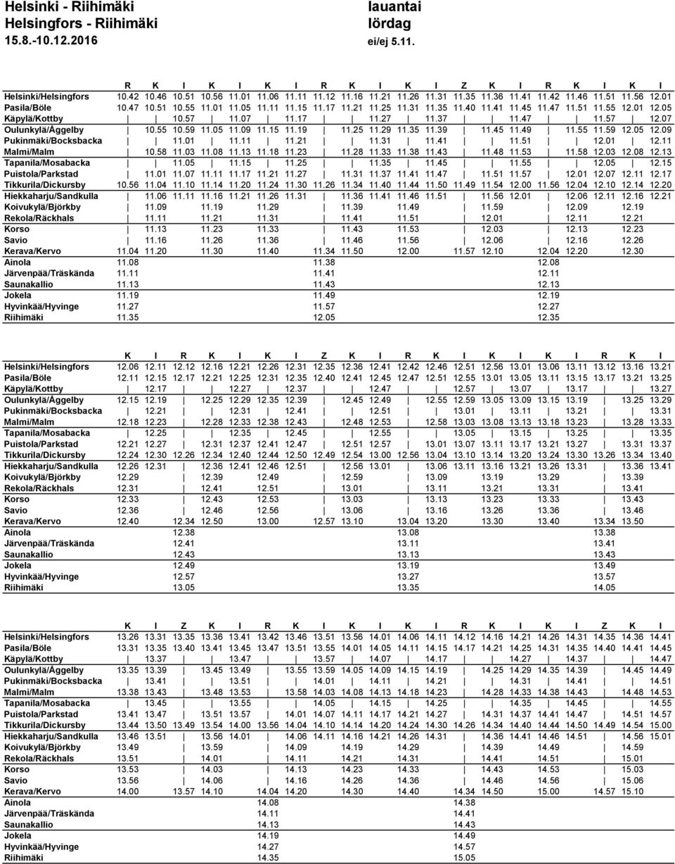 05 Käpylä/Kottby 10.57 11.07 11.17 11.27 11.37 11.47 11.57 12.07 Oulunkylä/Åggelby 10.55 10.59 11.05 11.09 11.15 11.19 11.25 11.29 11.35 11.39 11.45 11.49 11.55 11.59 12.05 12.