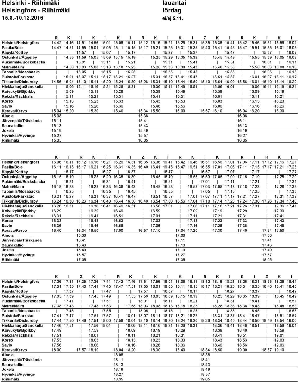 05 Käpylä/Kottby 14.57 15.07 15.17 15.27 15.37 15.47 15.57 16.07 Oulunkylä/Åggelby 14.55 14.59 15.05 15.09 15.15 15.19 15.25 15.29 15.35 15.39 15.45 15.49 15.55 15.59 16.05 16.